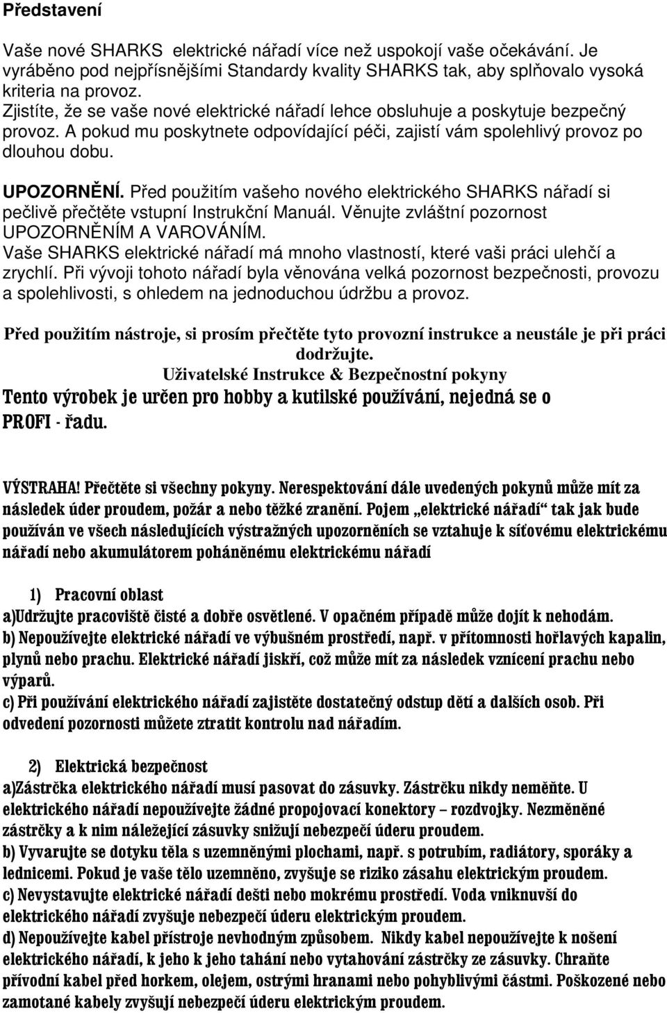 Před použitím vašeho nového elektrického SHARKS nářadí si pečlivě přečtěte vstupní Instrukční Manuál. Věnujte zvláštní pozornost UPOZORNĚNÍM A VAROVÁNÍM.