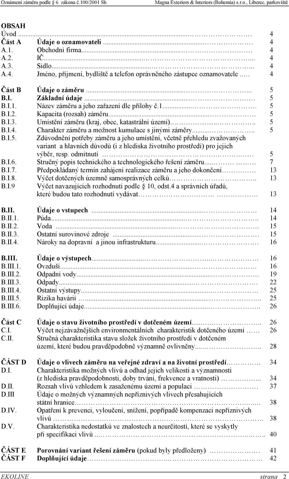 Umístění záměru (kraj, obec, katastrální území)..... 5 