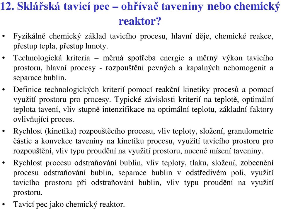 Definice technologických kriterií pomocí reakční kinetiky procesů a pomocí využití prostoru pro procesy.