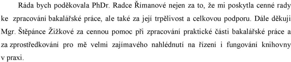 ale také za její trpělivost a celkovou podporu. Dále děkuji Mgr.