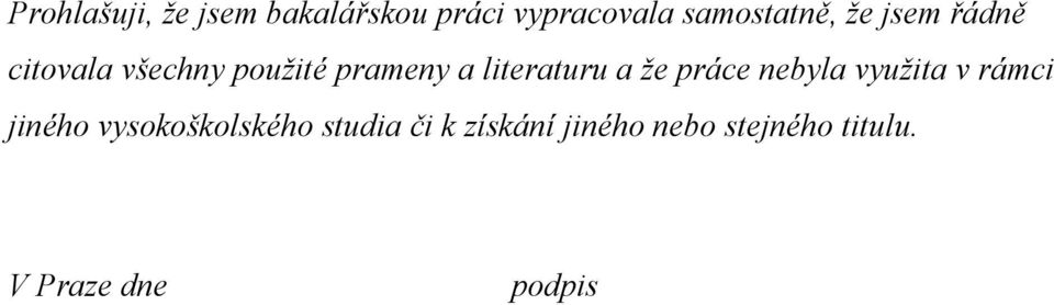 že práce nebyla využita v rámci jiného vysokoškolského studia