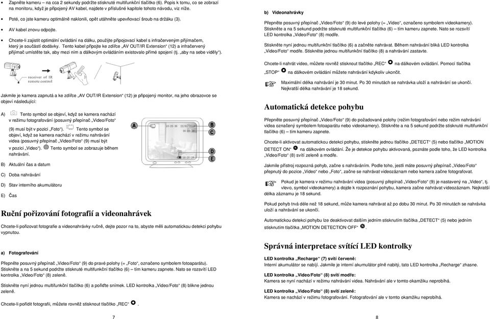 Chcete-li zajistit optimální ovládání na dálku, použijte připojovací kabel s infračerveným přijímačem, který je součástí dodávky.