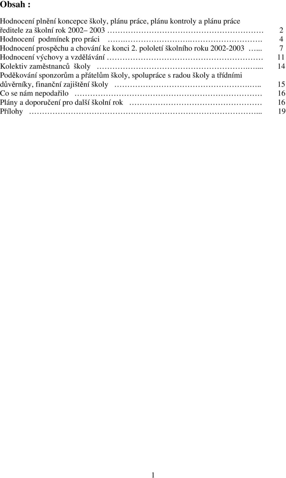 .. 7 Hodnocení výchovy a vzdělávání 11 Kolektiv zaměstnanců školy.
