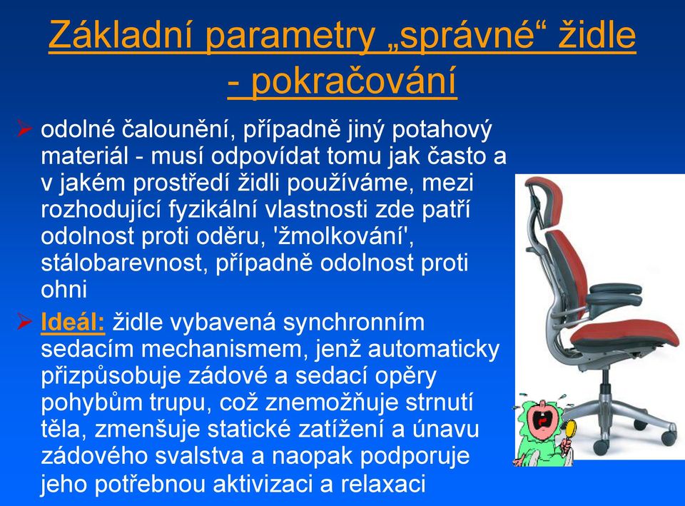 odolnost proti ohni Ideál: židle vybavená synchronním sedacím mechanismem, jenž automaticky přizpůsobuje zádové a sedací opěry pohybům