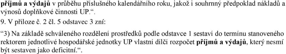 5 odstavec 3 zní: 3) Na základě schváleného rozdělení prostředků podle odstavce 1 sestaví do