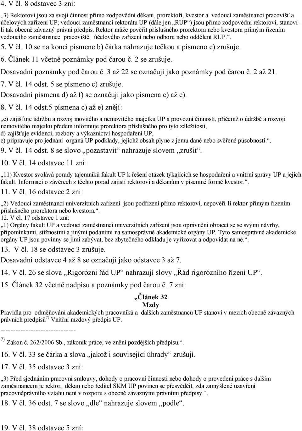 RUP ) jsou přímo zodpovědní rektorovi, stanovíli tak obecně závazný právní předpis.