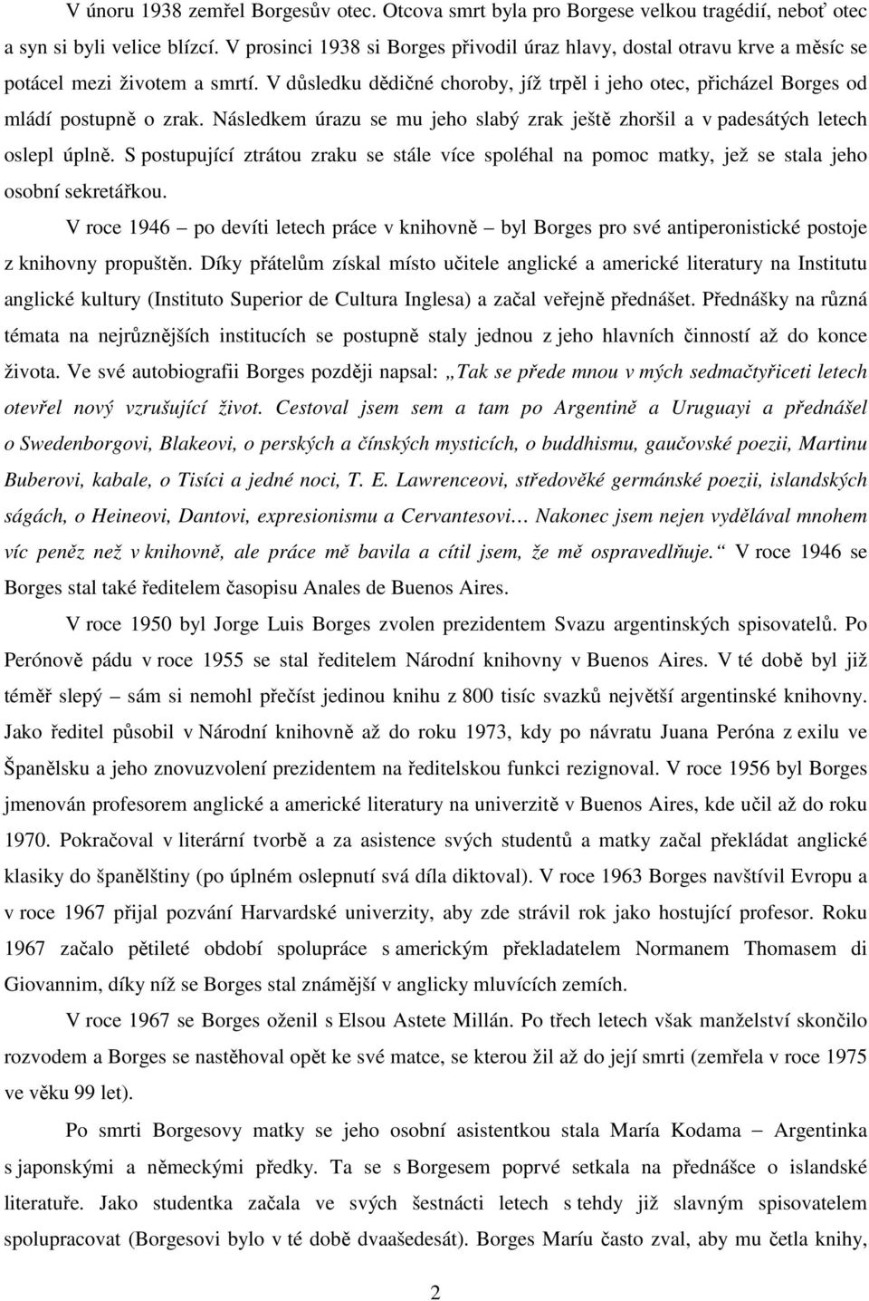 Následkem úrazu se mu jeho slabý zrak ještě zhoršil a v padesátých letech oslepl úplně. S postupující ztrátou zraku se stále více spoléhal na pomoc matky, jež se stala jeho osobní sekretářkou.