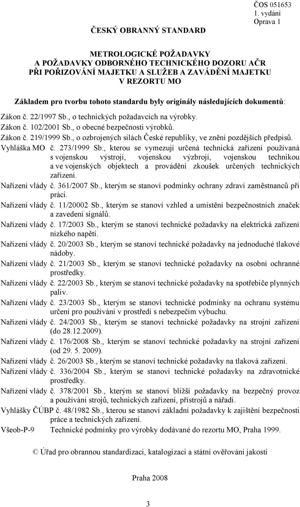 , o ozbrojených silách České republiky, ve znění pozdějších předpisů. Vyhláška MO č. 273/1999 Sb.