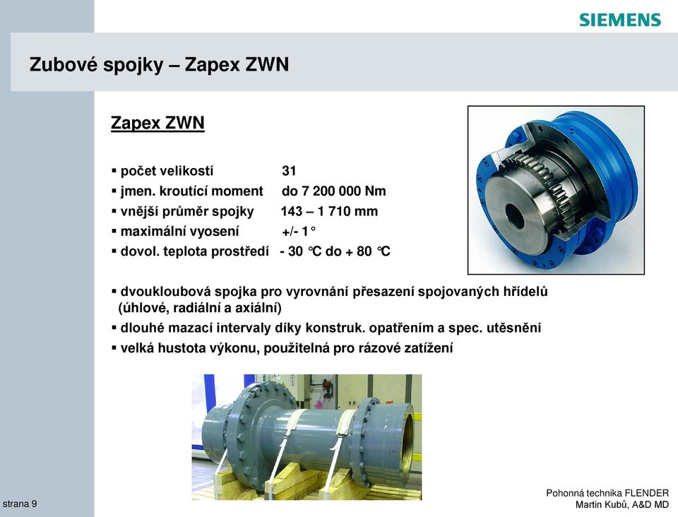 teplota prostředí - 30 C do + 80 C dvoukloubová spojka pro vyrovnání přesazení spojovaných hřídelů (úhlové,