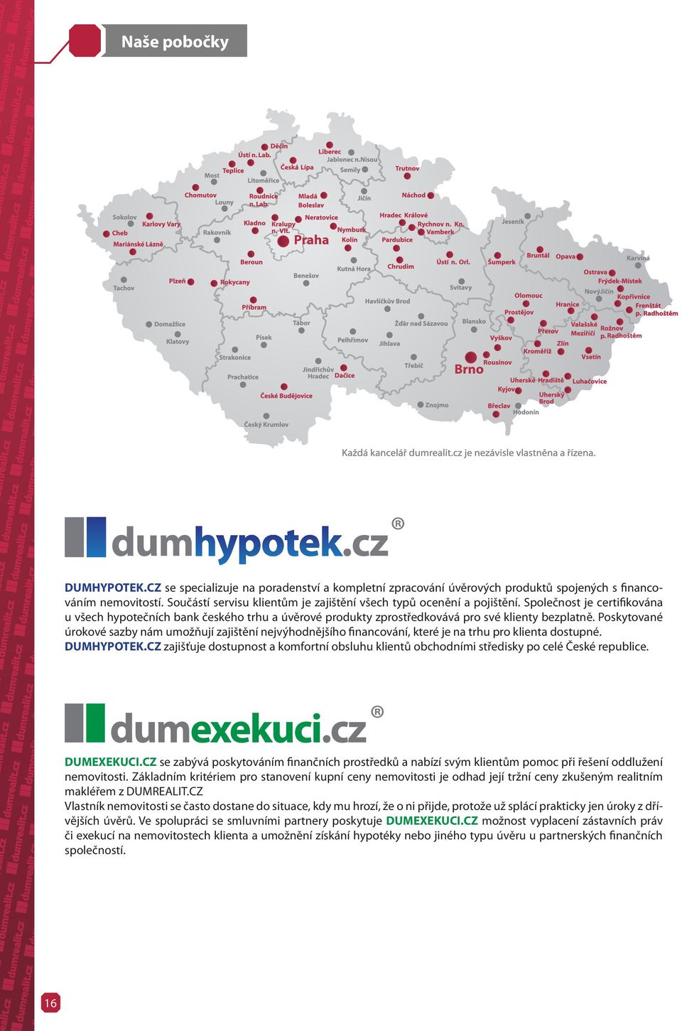 Poskytované úrokové sazby nám umožňují zajištění nejvýhodnějšího financování, které je na trhu pro klienta dostupné. DUMHYPOTEK.