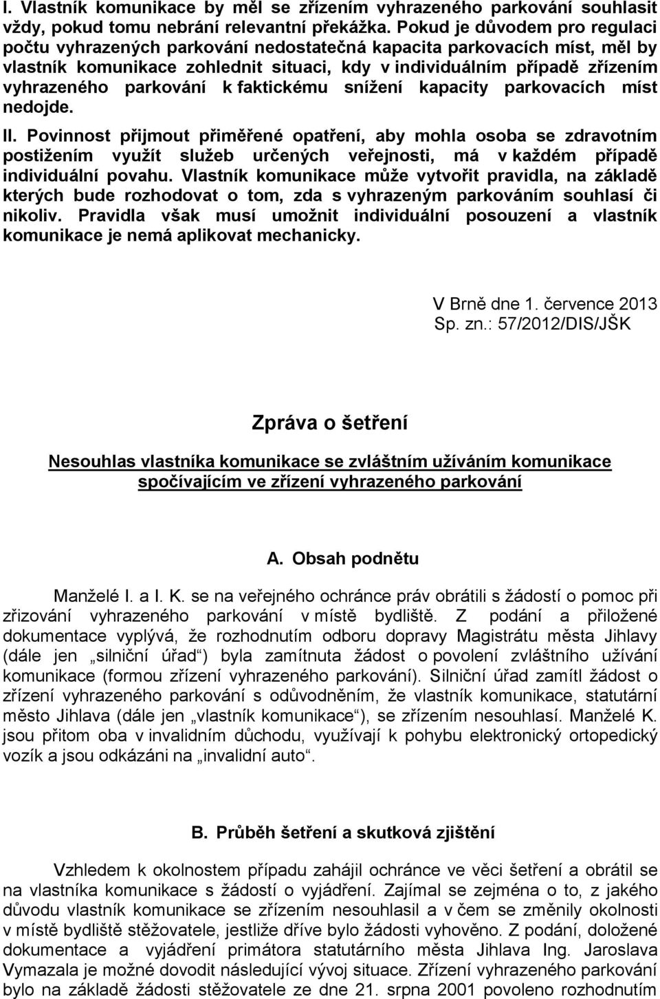 parkování k faktickému snížení kapacity parkovacích míst nedojde. II.