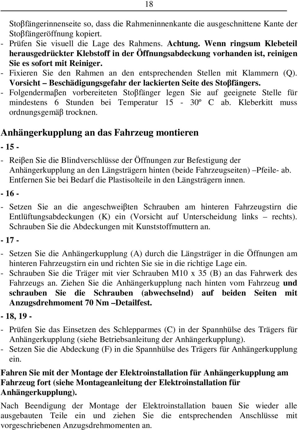 Vorsicht Beschädigungsgefahr der lackierten Seite des Stofängers. - Folgendermaen vorbereiteten Stofänger legen Sie auf geeignete Stelle für mindestens 6 Stunden bei Temperatur 15-30º C ab.