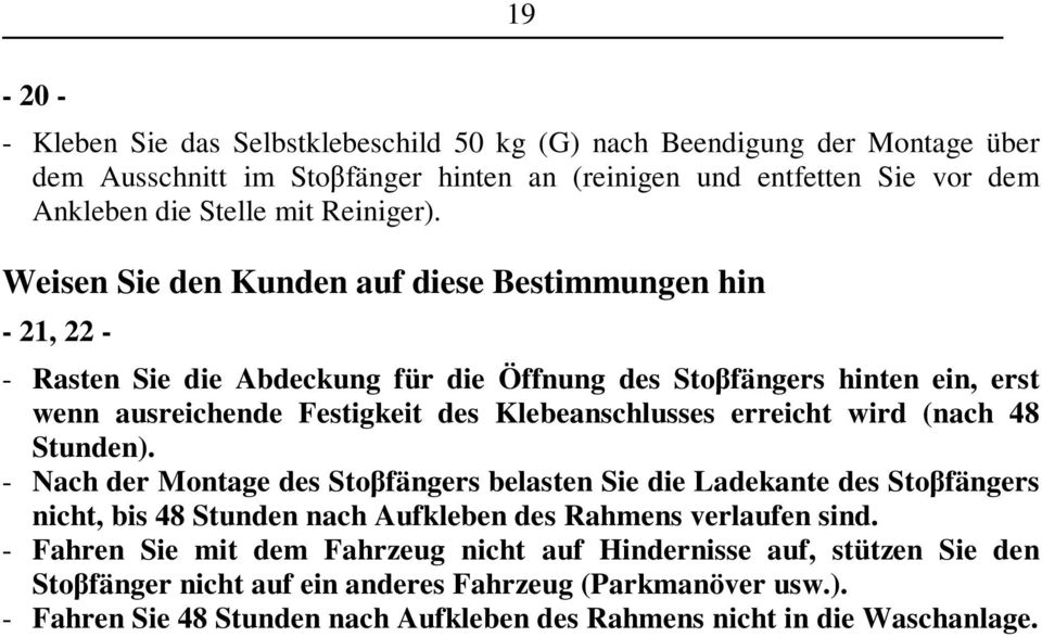 Weisen Sie den Kunden auf diese Bestimmungen hin - 21, 22 - - Rasten Sie die Abdeckung für die Öffnung des Stofängers hinten ein, erst wenn ausreichende Festigkeit des Klebeanschlusses