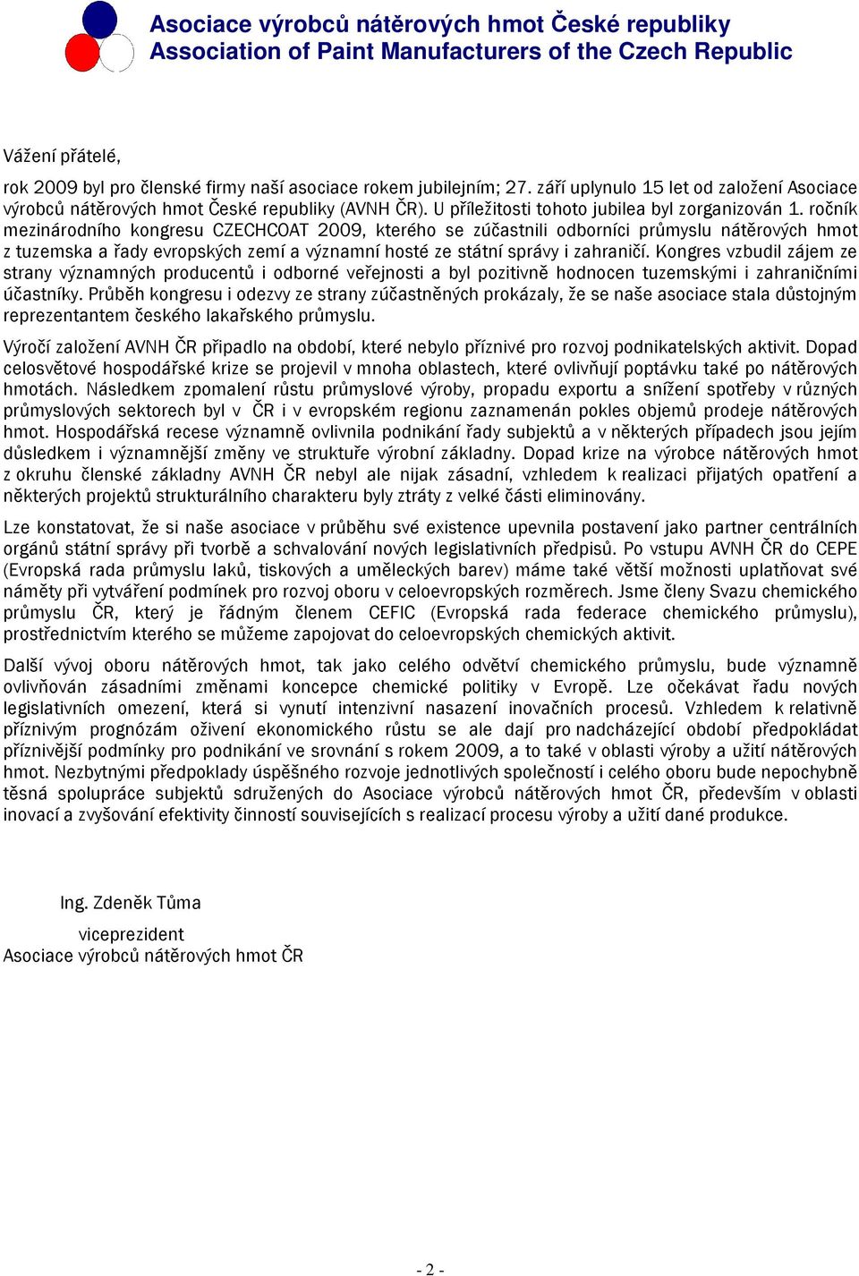 ročník mezinárodního kongresu CZECHCOAT 2009, kterého se zúčastnili odborníci průmyslu nátěrových hmot z tuzemska a řady evropských zemí a významní hosté ze státní správy i zahraničí.