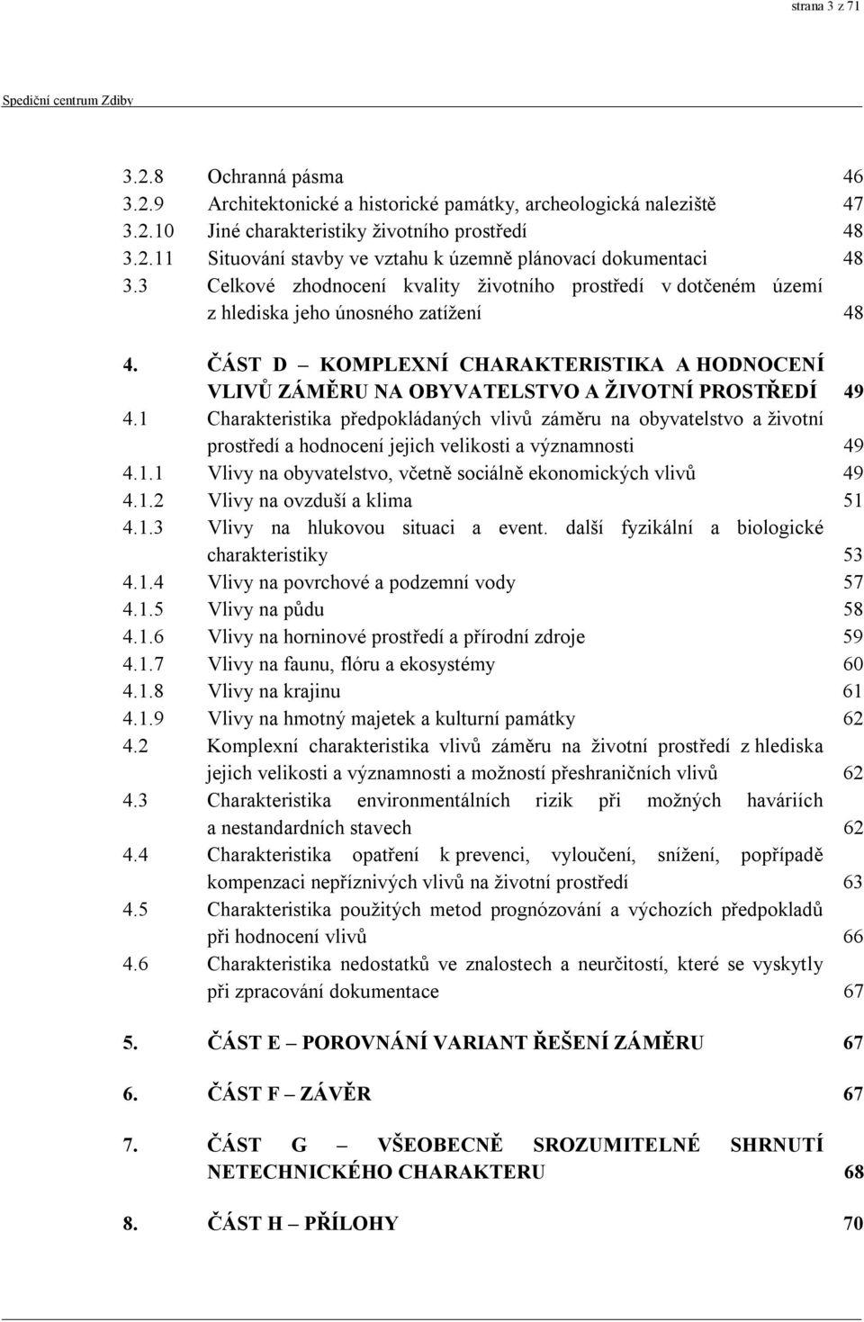 ČÁST D KOMPLEXNÍ CHARAKTERISTIKA A HODNOCENÍ VLIVŮ ZÁMĚRU NA OBYVATELSTVO A ŽIVOTNÍ PROSTŘEDÍ 49 4.