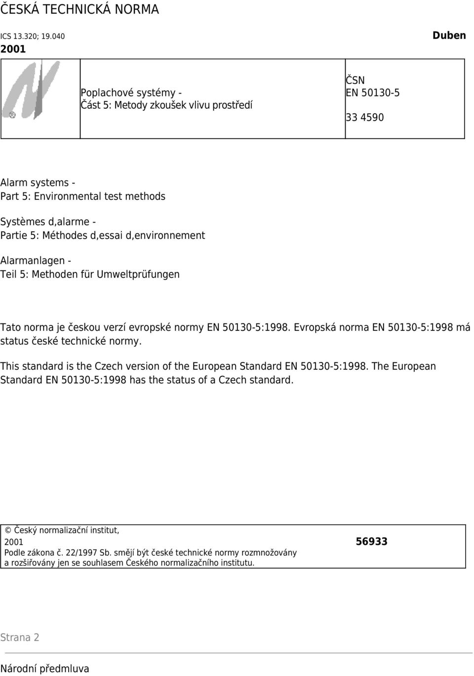 d,essai d,environnement Alarmanlagen - Teil 5: Methoden für Umweltprüfungen Tato norma je českou verzí evropské normy EN 50130-5:1998.