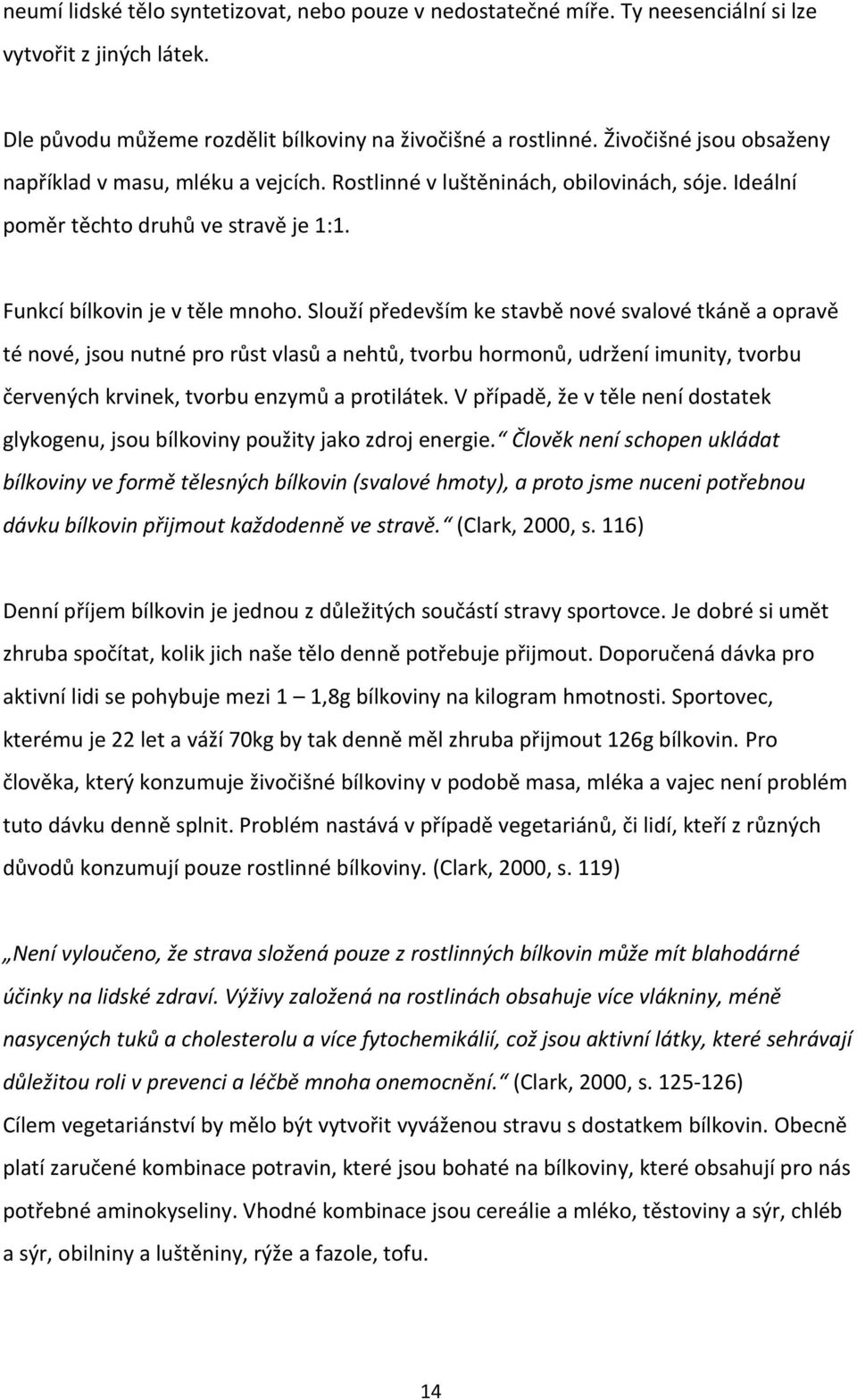 Slouží především ke stavbě nové svalové tkáně a opravě té nové, jsou nutné pro růst vlasů a nehtů, tvorbu hormonů, udržení imunity, tvorbu červených krvinek, tvorbu enzymů a protilátek.