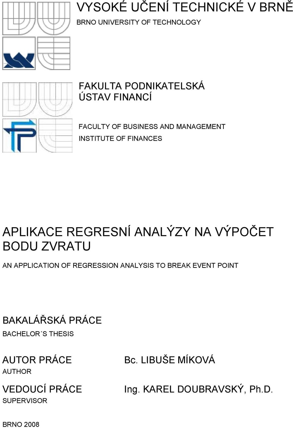 ZVRATU AN APPLICATION OF REGRESSION ANALYSIS TO BREAK EVENT POINT BAKALÁŘSKÁ PRÁCE BACHELOR S