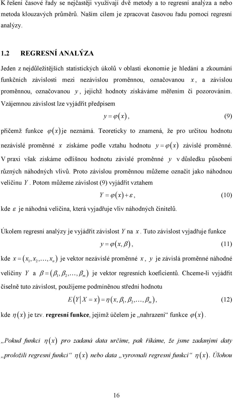 získáváme měřeím č pozorováím. Vzájemou závslost lze vyjádřt předpsem ( x) y= ϕ, (9) přčemž fukce ϕ( x) je ezámá.