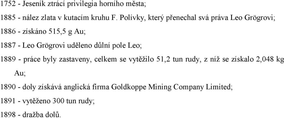 důlní pole Leo; 1889 - práce byly zastaveny, celkem se vytěžilo 51,2 tun rudy, z níž se získalo 2,048 kg