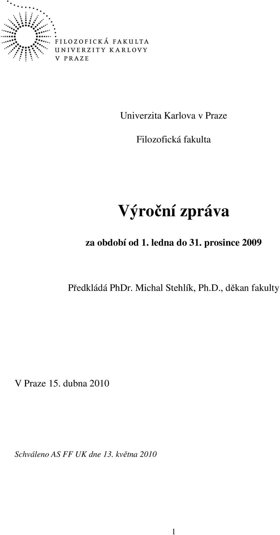 prosince 2009 Předkládá PhDr. Michal Stehlík, Ph.D., děkan fakulty V Praze 15.