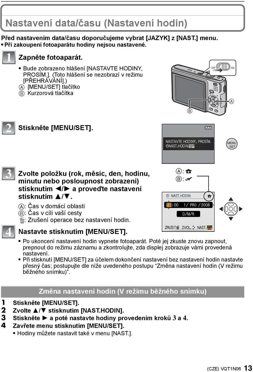 B OFF ON A MENU /SET 3 4 Zvolte položku (rok, měsíc, den, hodinu, minutu nebo posloupnost zobrazení) stisknutím / a proveďte nastavení stisknutím 3/4.