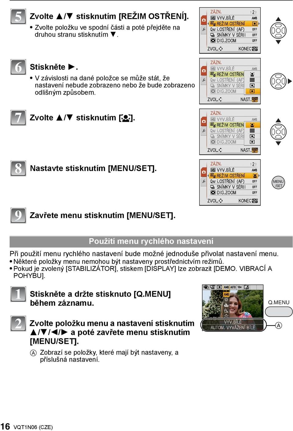 MENU /SET 9 Zavřete menu stisknutím [MENU/SET]. Použití menu rychlého nastavení Při použití menu rychlého nastavení bude možné jednoduše přivolat nastavení menu.