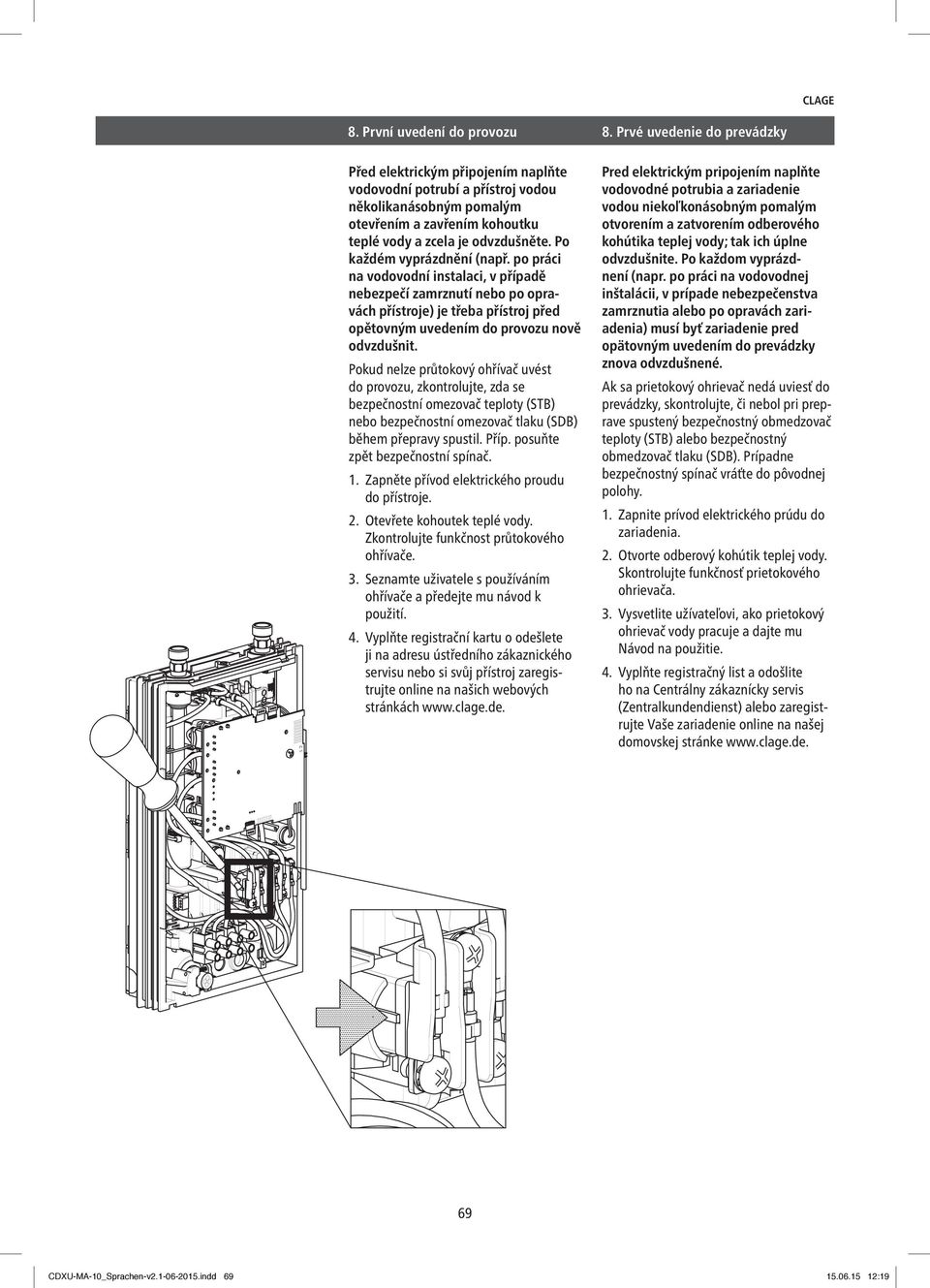 Po každém vyprázdnění (např. po práci na vodovodní instalaci, v případě nebezpečí zamrznutí nebo po opravách přístroje) je třeba přístroj před opětovným uvedením do provozu nově odvzdušnit.