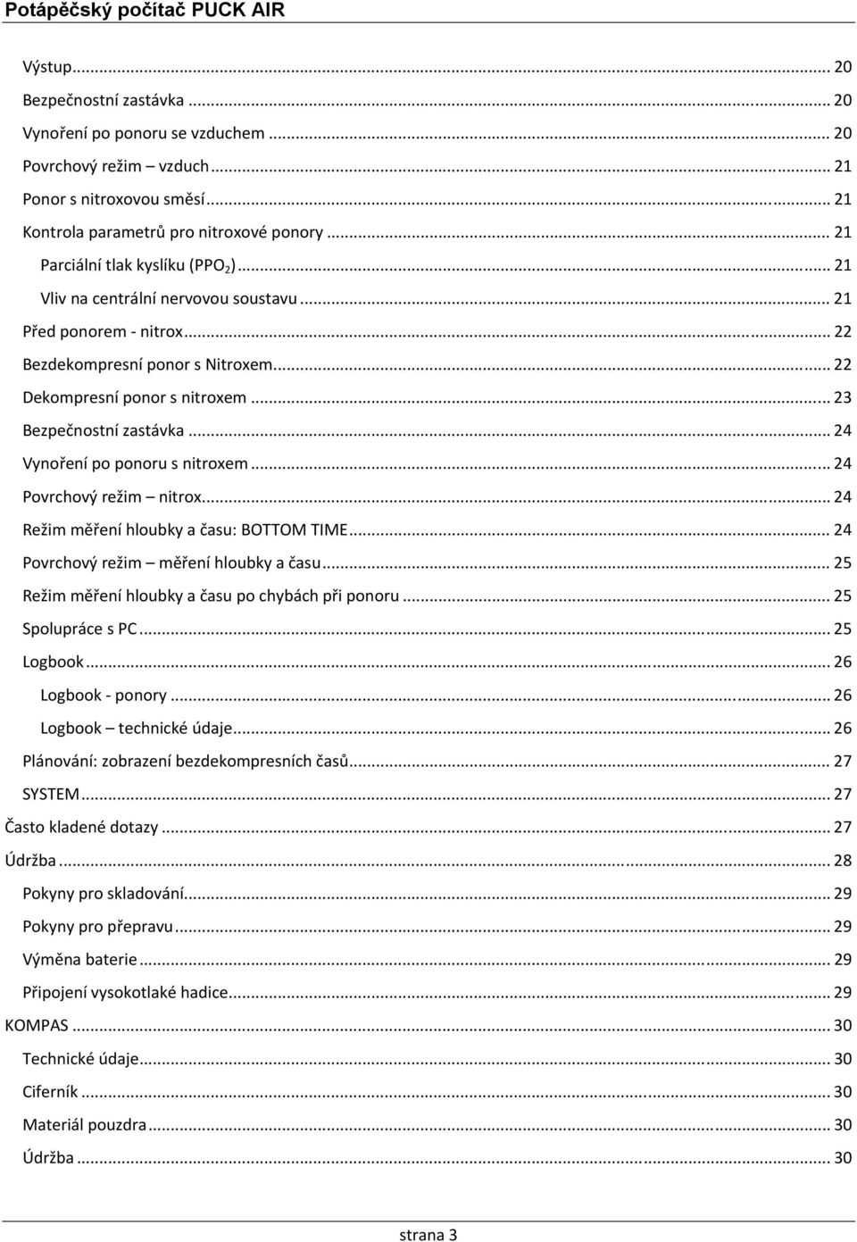 .. 23 Bezpečnostní zastávka... 24 Vynoření po ponoru s nitroxem... 24 Povrchový režim nitrox... 24 Režim měření hloubky a času: BOTTOM TIME... 24 Povrchový režim měření hloubky a času.