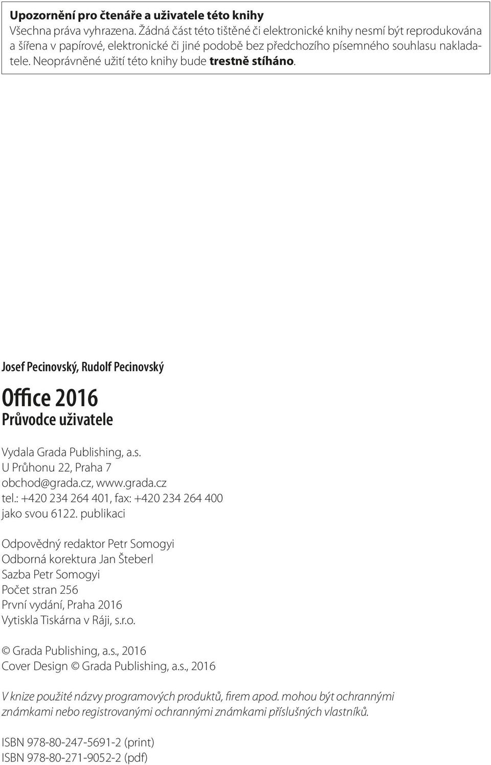 Neoprávněné užití této knihy bude trestně stíháno. Josef Pecinovský, Rudolf Pecinovský Office 2016 Průvodce uživatele Vydala Grada Publishing, a.s. U Průhonu 22, Praha 7 obchod@grada.cz, www.grada.cz tel.