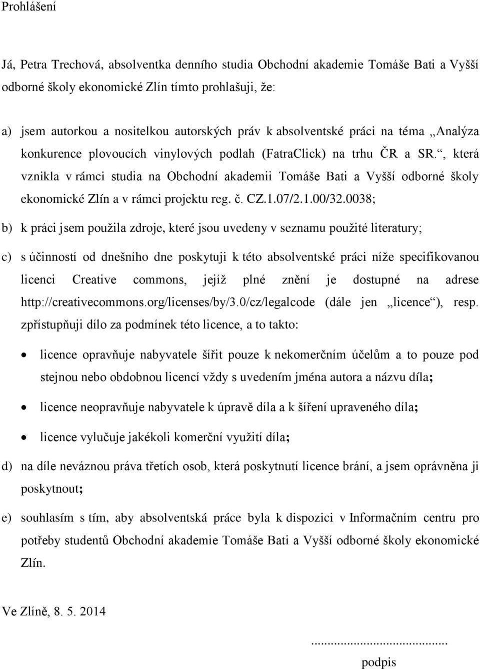 , která vznikla v rámci studia na Obchodní akademii Tomáše Bati a Vyšší odborné školy ekonomické Zlín a v rámci projektu reg. č. CZ.1.07/2.1.00/32.