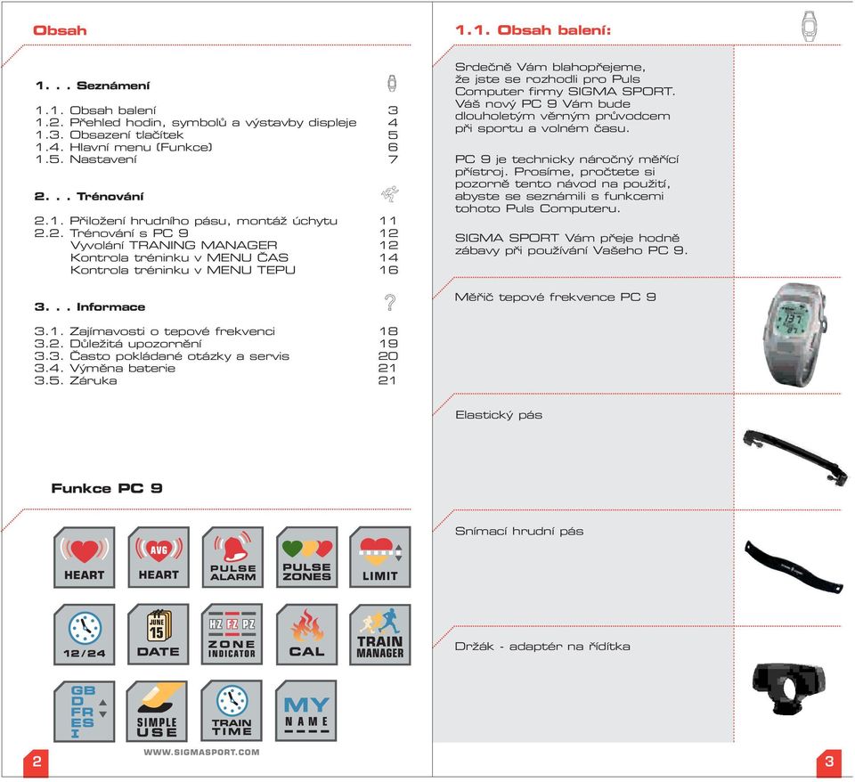 4. Výměna baterie 3.5. Záruka 3 4 5 6 7 11 12 12 14 16 18 19 20 21 21 Srdečně Vám blahopřejeme, že jste se rozhodli pro Puls Computer firmy SIGMA SPORT.