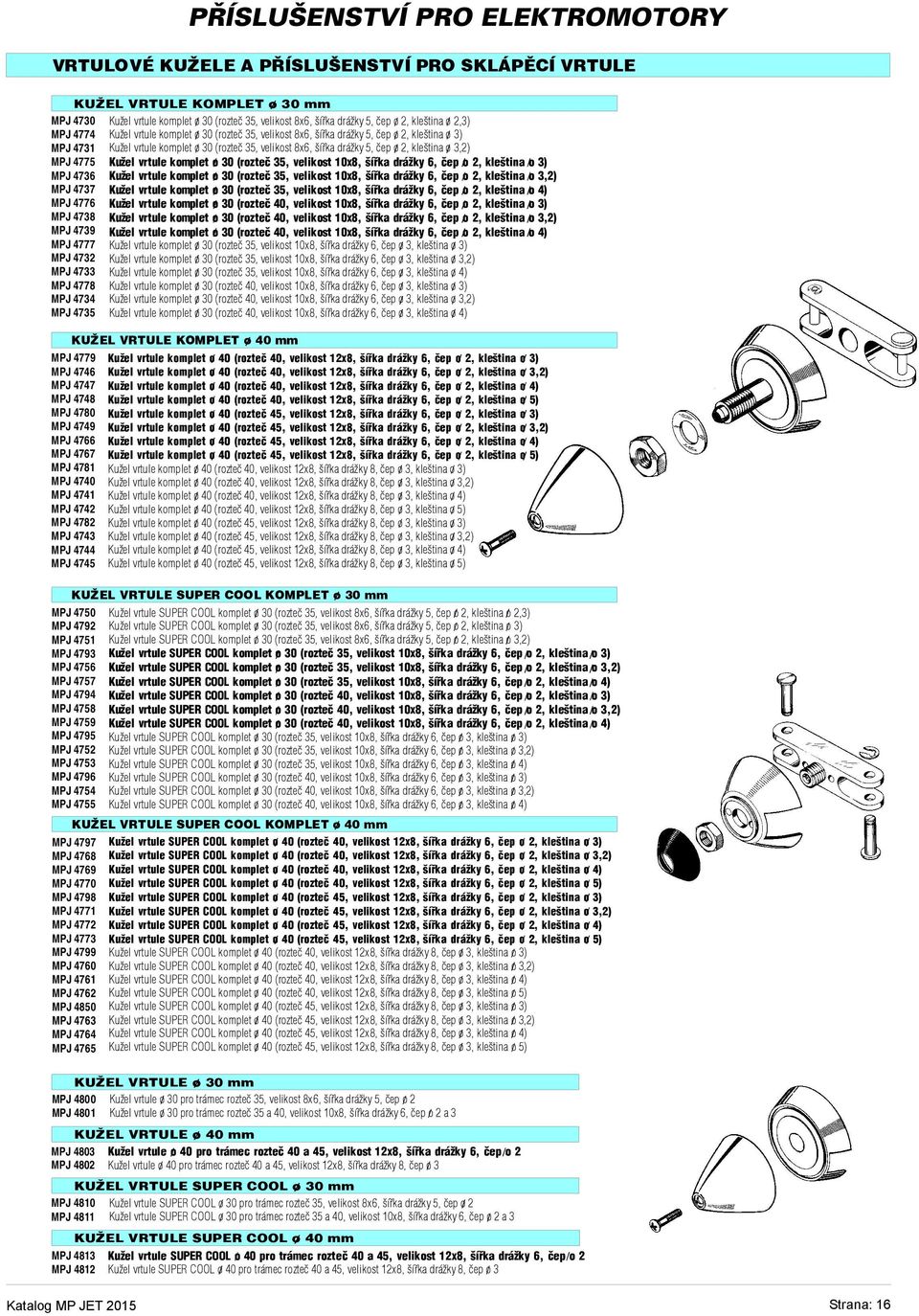 mm MPJ4750 MPJ4792 MPJ4751 MPJ4793 MPJ4756 MPJ4757 MPJ4794 MPJ4758 MPJ4759 MPJ4795 MPJ4752 MPJ4753 MPJ4796 MPJ4754 MPJ4755 KUŽEL VRTULE KOMPLET o30 mm KuželvrtuleSUPER