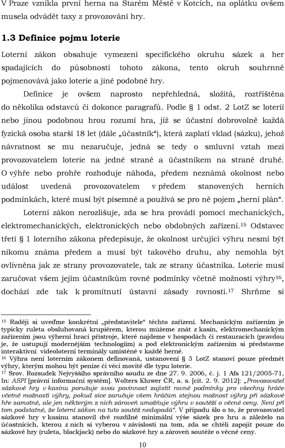 Definice je ovšem naprosto nepřehledná, složitá, roztříštěna do několika odstavců či dokonce paragrafů. Podle 1 odst.
