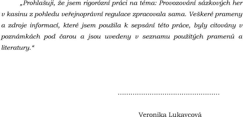 Veškeré prameny a zdroje informací, které jsem použila k sepsání této práce,