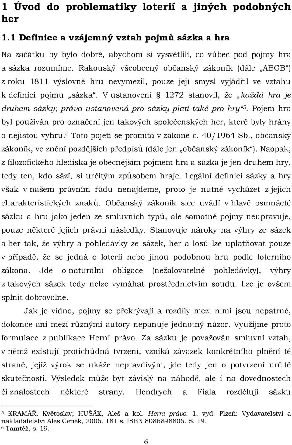 V ustanovení 1272 stanovil, že každá hra je druhem sázky; práva ustanovená pro sázky platí také pro hry 5.
