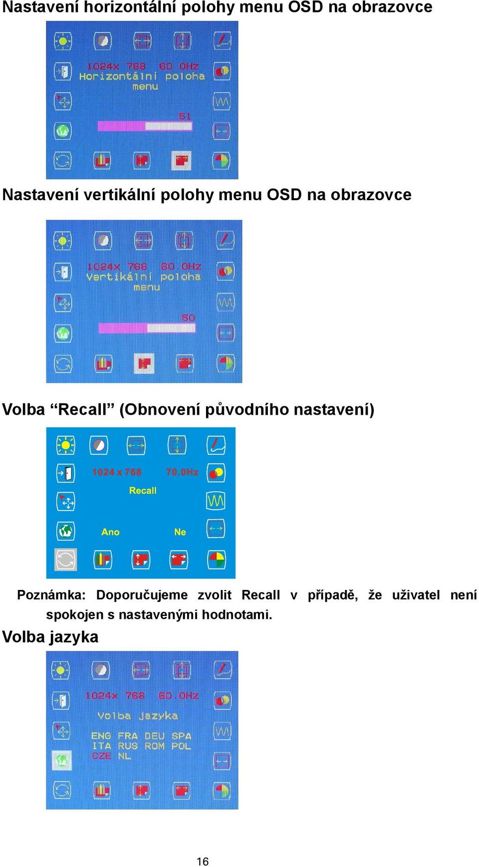 původního nastavení) Poznámka: Doporučujeme zvolit Recall v