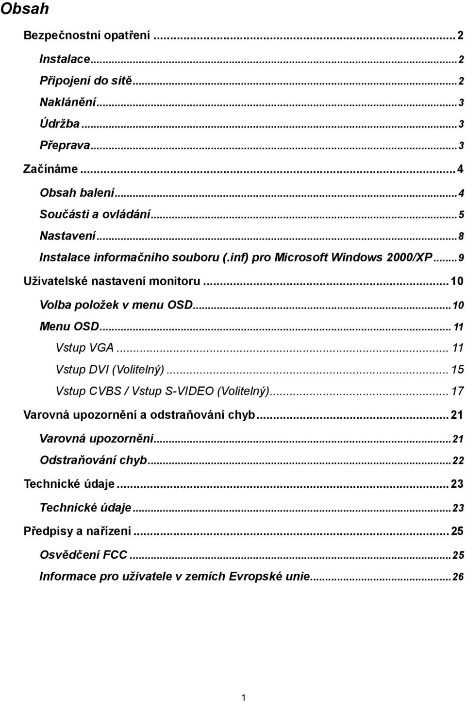 ..10 Menu OSD... 11 Vstup VGA... 11 Vstup DVI (Volitelný)...15 Vstup CVBS / Vstup S-VIDEO (Volitelný)...17 Varovná upozornění a odstraňování chyb.