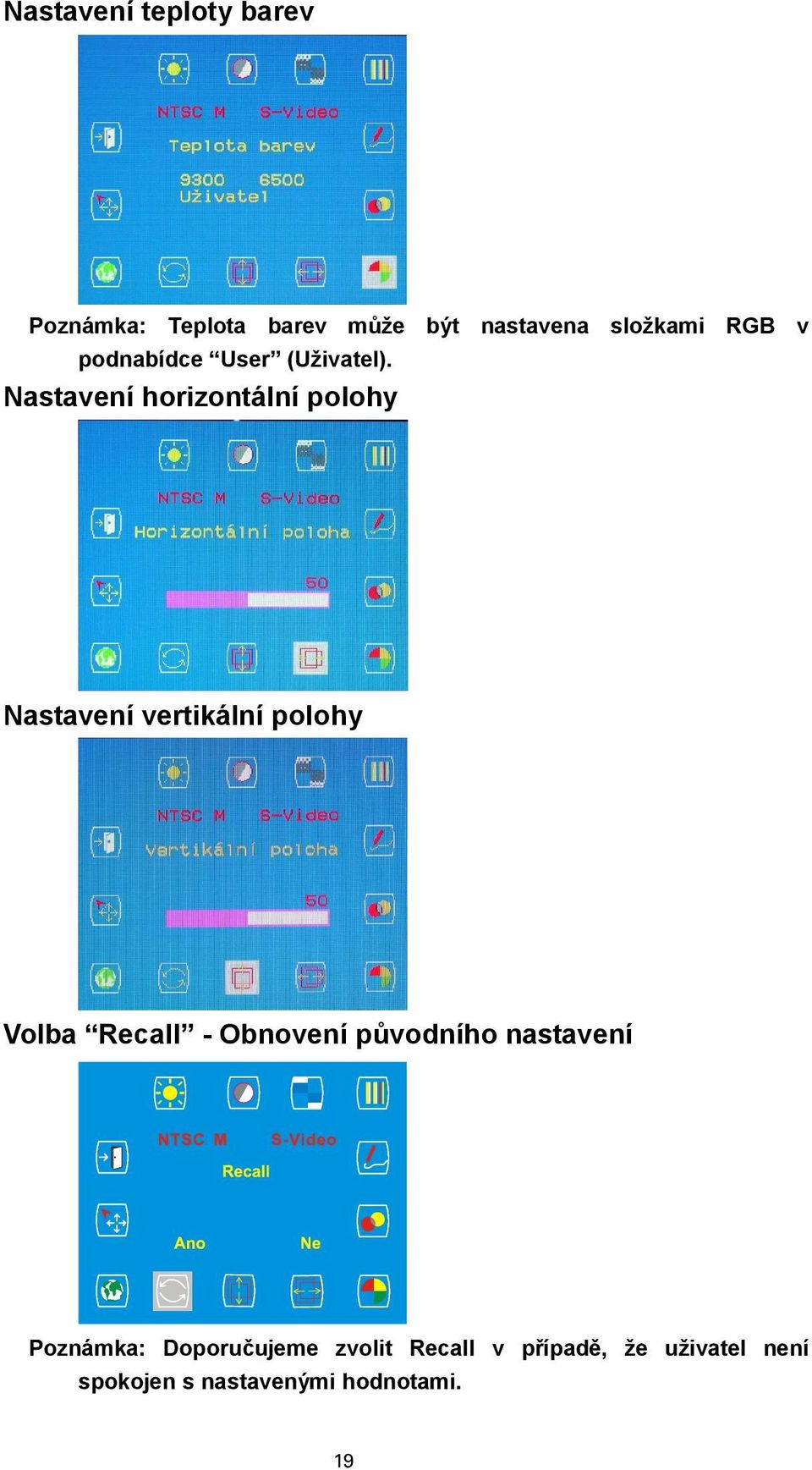 Nastavení horizontální polohy Nastavení vertikální polohy Volba Recall -