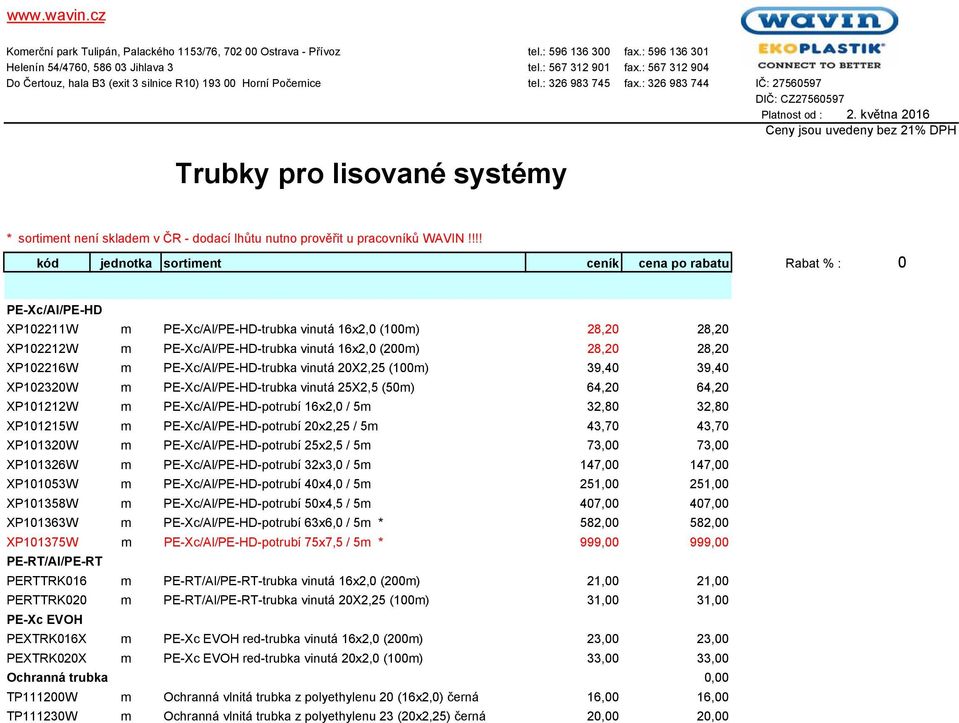 května 2016 Ceny jsou uvedeny bez 21% DPH Trubky pro lisované systémy * sortiment není skladem v ČR - dodací lhůtu nutno prověřit u pracovníků WAVIN!