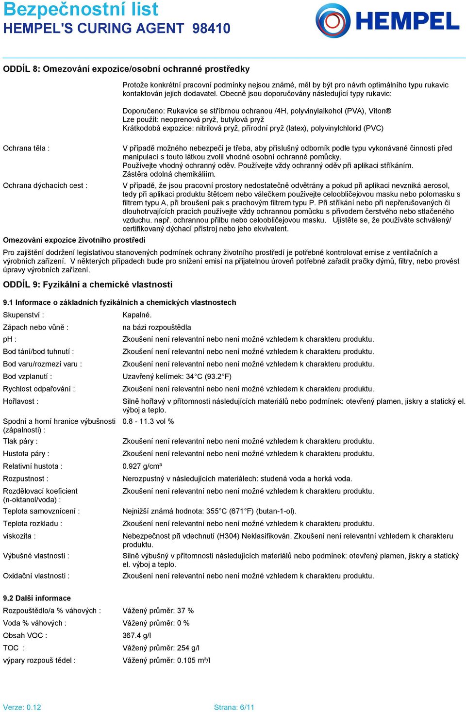 Obecně jsou doporučovány následující typy rukavic: Doporučeno: Rukavice se stříbrnou ochranou /4H, polyvinylalkohol (PVA), Viton Lze použít: neoprenová pryž, butylová pryž Krátkodobá expozice: