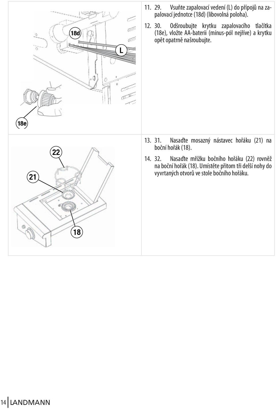 našroubujte. 18e 21 22 13. 31. Nasaďte mosazný nástavec hořáku (21) na boční hořák (18). 14. 32.