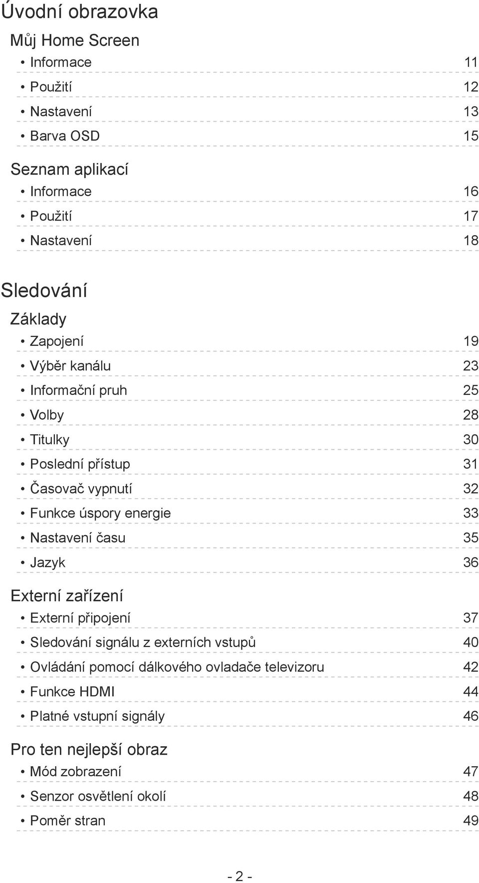 energie 33 Nastavení času 35 Jazyk 36 Externí zařízení Externí připojení 37 Sledování signálu z externích vstupů 40 Ovládání pomocí