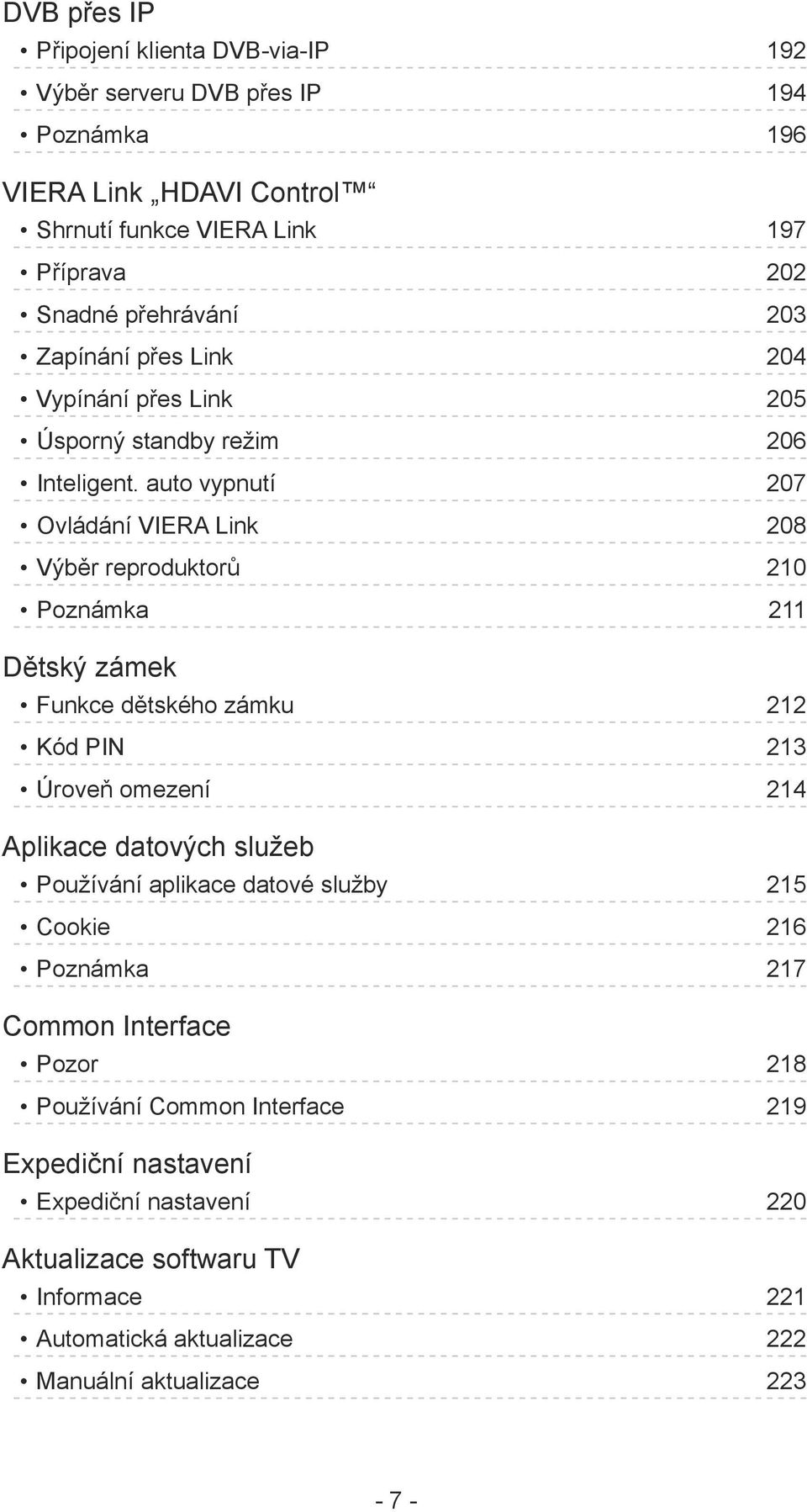 auto vypnutí 207 Ovládání VIERA Link 208 Výběr reproduktorů 210 Poznámka 211 Dětský zámek Funkce dětského zámku 212 Kód PIN 213 Úroveň omezení 214 Aplikace datových služeb