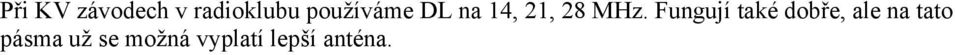 Fungují také dobře, ale na tato