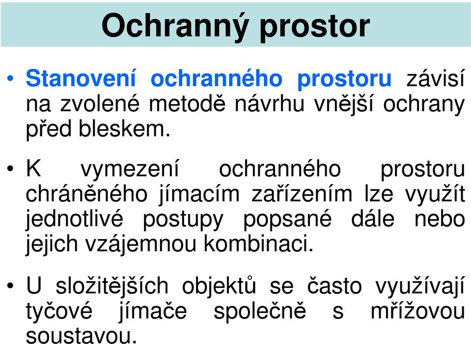 K vymezení ochranného prostoru chráněného jímacím zařízením lze využít jednotlivé