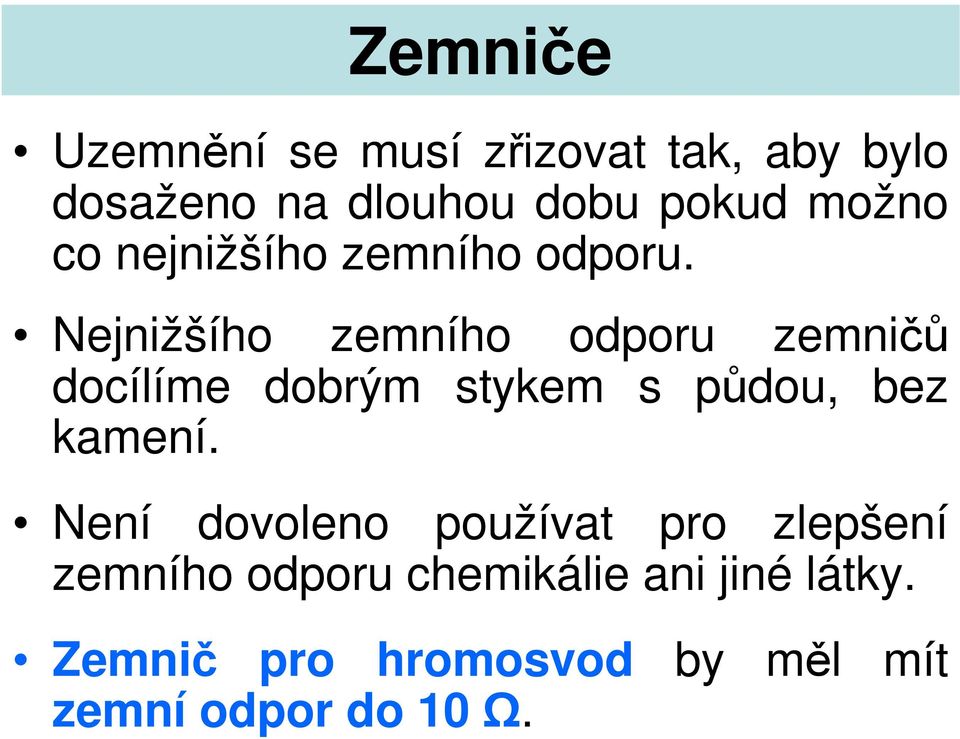 Nejnižšího zemního odporu zemničů docílíme dobrým stykem s půdou, bez kamení.