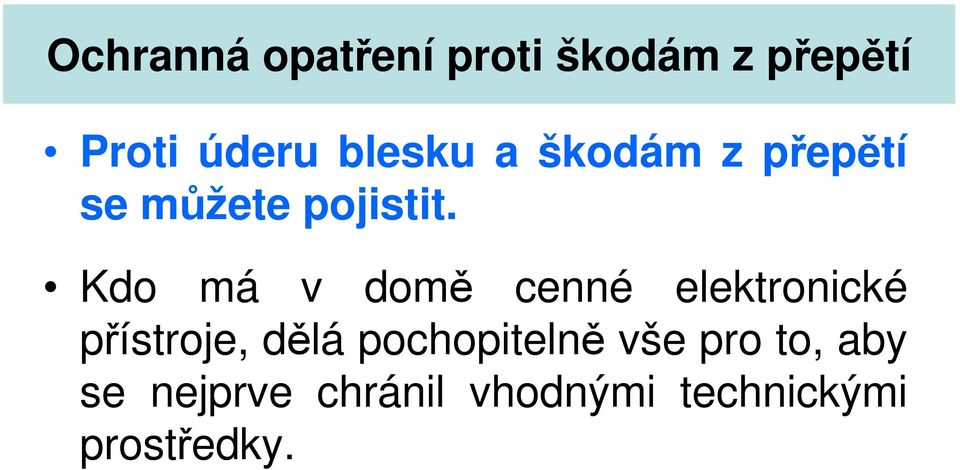 Kdo má v domě cenné elektronické přístroje, dělá