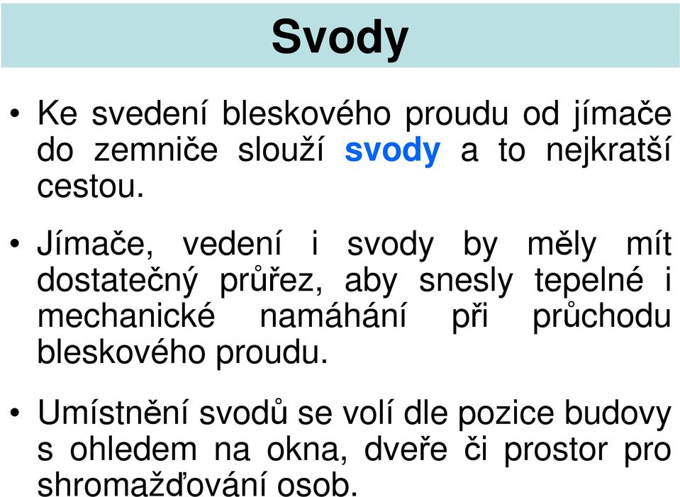 Jímače, vedení i svody by měly mít dostatečný průřez, aby snesly tepelné i