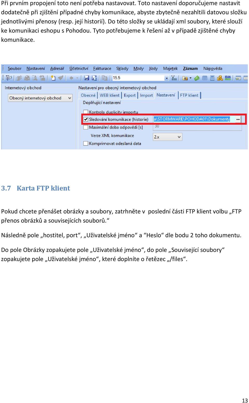 Do této složky se ukládají xml soubory, které slouží ke komunikaci eshopu s Pohodou. Tyto potřebujeme k řešení až v případě zjištěné chyby komunikace. 3.